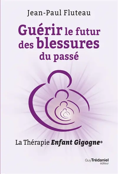 Guérir le futur des blessures du passé : la thérapie Enfant gigogne