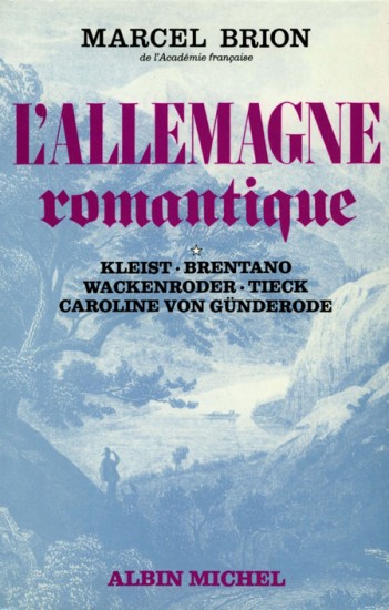 L'Allemagne romantique. Vol. 1. Kleist, Brentano, Wackenroder, Tieck, Caroline von Gunderode