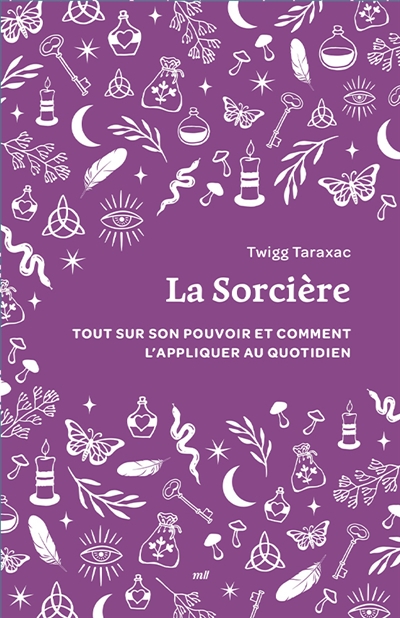 La sorcière : tout sur son pouvoir et comment l'appliquer au quotidien