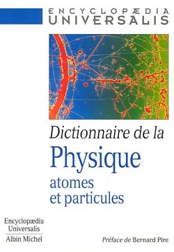 Dictionnaire de la physique : atomes et particules