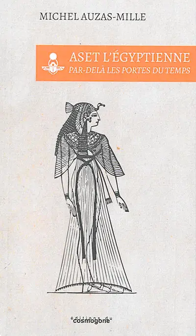 Aset l'Egyptienne : par-delà les portes du temps : conte hermétique