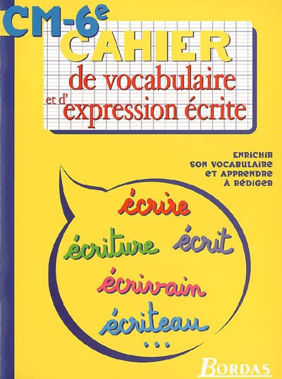 Cahier de vocabulaire et d'expression écrite CM-6e : enrichir son vocabulaire et apprendre à rédiger