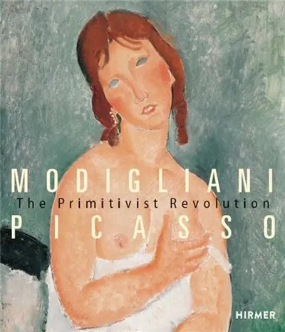 Modigliani Picasso The Primitivist Revolution