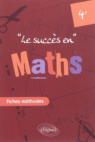 Le succès en mathématiques en fiches méthodes : pour les classes de 4e