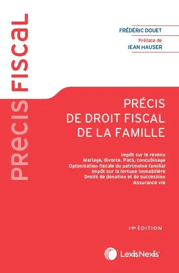 Précis de droit fiscal de la famille : impôt sur le revenu, mariage, divorce, Pacs, concubinage, optimisation fiscale du patrimoine familial, impôt sur la fortune immobilière, droits de donation et de succession, assurance-vie