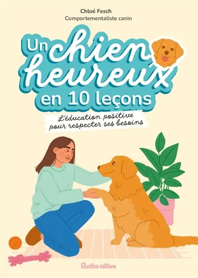Un chien heureux en 10 leçons : l'éducation positive pour respecter ses besoins