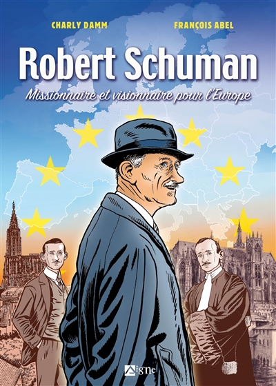 Robert Schuman : missionnaire et visionnaire pour l'Europe