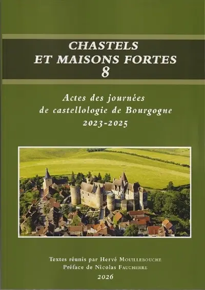 Chastels et maisons fortes en Bourgogne, n° 8. Actes des journées de castellologie de Bourgogne : 2023-2025