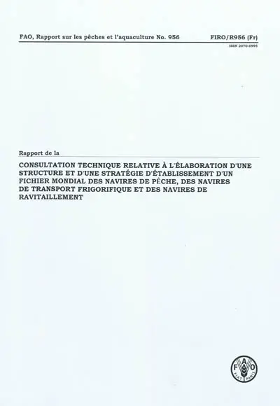 Rapport de la consultation technique relative à l'élaboration d'une structure et d'une stratégie d'établissement d'un fichier mondial des navires de pêche, des navires de transport frigorifique et des navires de ravitaillement : Rome, 8-12 novembre 2010
