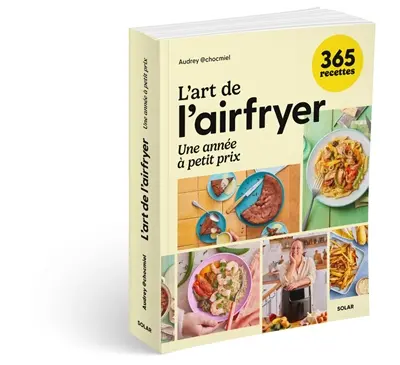 L'art de l'airfryer : une année à petit prix : 365 recettes