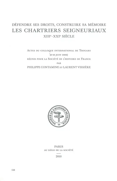 Annuaire-bulletin de la Société de l'histoire de France, n° 538. Défendre ses droits, construire sa mémoire : les chartriers seigneuriaux, XII-XXIe siècle : actes du Colloque international de Thouars, 8-10 juin 2006