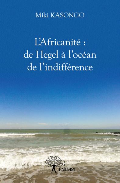 L'africanité : de hegel à l'océan de l'indifférence