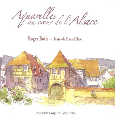 Aquarelles au cœur de l'Alsace. Vol. 1