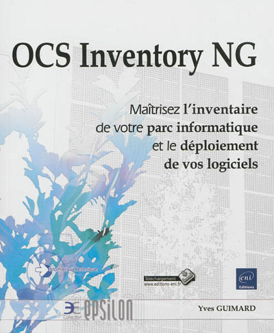 OCS Inventory NG : maîtrisez l'inventaire de votre parc informatique et le déploiement de vos logiciels