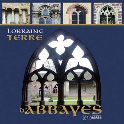 Lorraine, terre d'abbayes