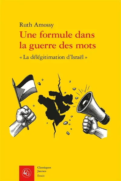 Une formule dans la guerre des mots : la délégitimation d'Israël Une formule dans la guerre des mots : la délégitimation d'Israël