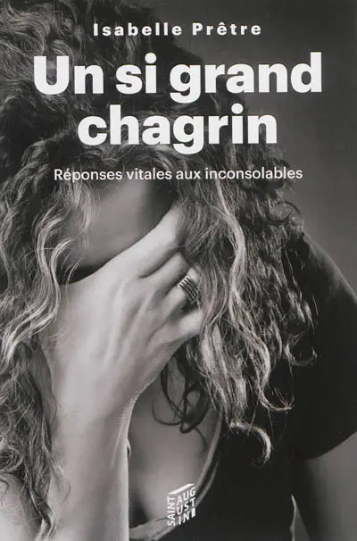 Un si grand chagrin : réponses vitales aux inconsolables