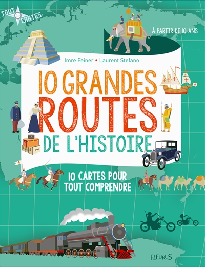 10 grandes routes de l'histoire : 10 cartes pour tout comprendre