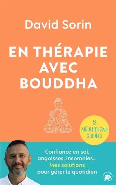 En thérapie avec Bouddha : 12 méditations guidées : confiance en soi, angoisses, insomnies... Mes solutions pour gérer le quotidien