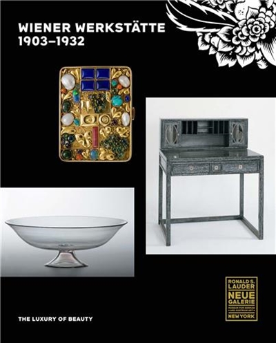 Wiener Werkstatte, 1903-1932 : The Luxury of Beauty