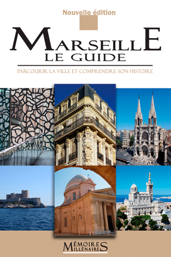 Marseille, le guide : parcourir la ville et comprendre son histoire