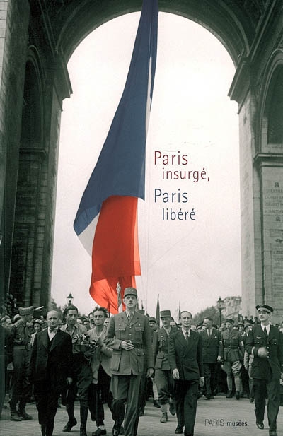 Paris insurgé, Paris libéré
