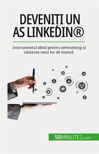 Deveniți un as LinkedIn® : Instrumentul ideal pentru networking și căutarea unui loc de muncă