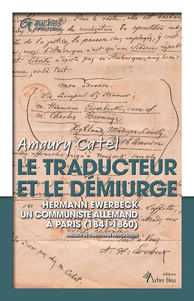 Le traducteur et le démiurge : Hermann Ewerbeck : un communiste allemand à Paris (1841-1860)