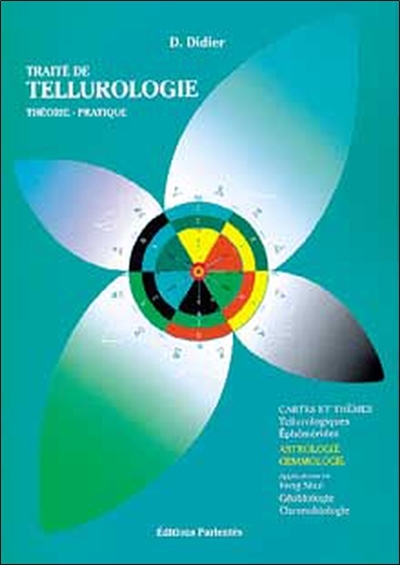 Traité de tellurologie, théorie, pratique : astrologie, gemmologie : applications en feng shui, géobiologie, chronobiologie