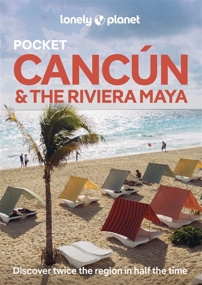 Pocket Cancun & the Riviera Maya : top sights, local experiences
