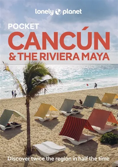 Pocket Cancun & the Riviera Maya : discover twice the region in half the time