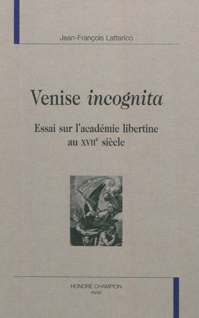 Venise incognita : essai sur l'académie libertine au XVIIe siècle