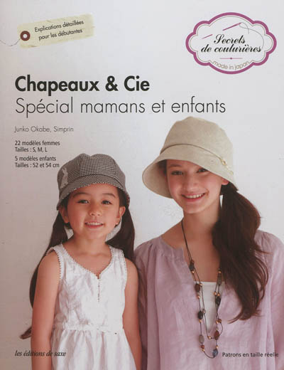 Chapeaux & Cie : spécial mamans et enfants : 22 modèles femmes tailles S, M, L, 5 modèles enfants tailles 52 et 54 cm