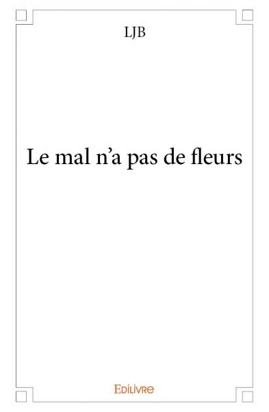 Le mal n’a pas de fleurs
