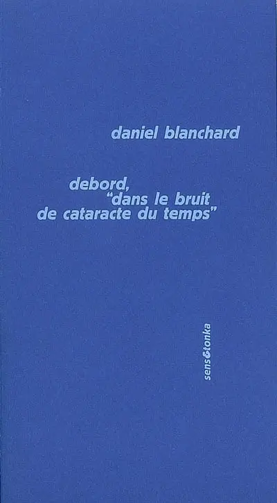 Debord, dans le bruit de cataracte du temps. Préliminaires pour une définition de l'unité du programme révolutionnaire (1960)