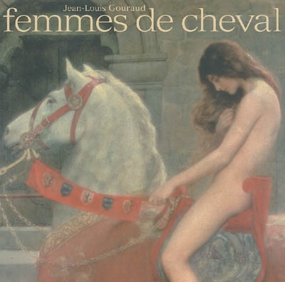 Femmes de cheval : dix mille ans de relations amoureuses : imagerie