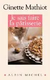 Je sais faire la pâtisserie : plus de 900 recettes de gâteaux, d'entremets, de confiserie