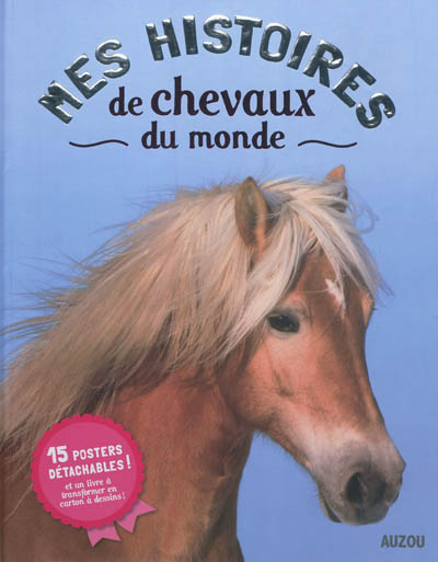 Mes histoires de chevaux du monde : 15 posters détachables et un livre à transformer en carton à dessins !