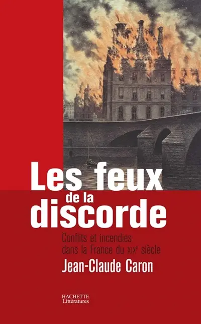 Les feux de la discorde : conflits et incendies dans la France du XIXe siècle