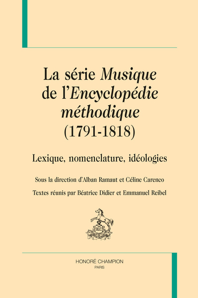La série Musique de l'Encyclopédie méthodique, 1791-1818 : lexique, nomenclature, idéologies