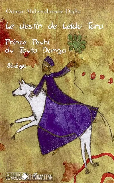 Le destin de Leldo Tara, prince peuhl du Fouta Damga : Sénégal
