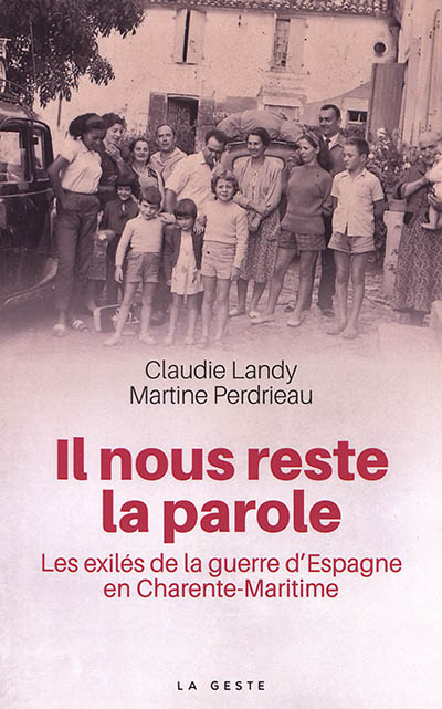 Il nous reste la parole : les exilés de la guerre d'Espagne en Charente-Maritime