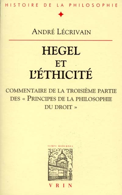 Hegel et l'éthicité : commentaire de la troisième partie des Principes de la philosophie du droit