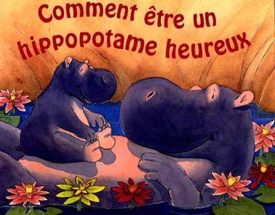 comment être un hippopotame heureux