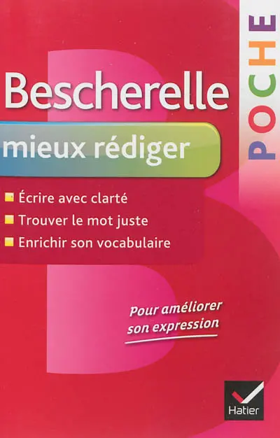 Bescherelle poche mieux rédiger : écrire avec clarté, trouver le mot juste, enrichir son vocabulaire