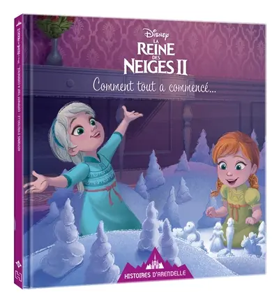Histoires d'Arendelle, la reine des neiges II. Vol. 12. Comment tout a commencé...