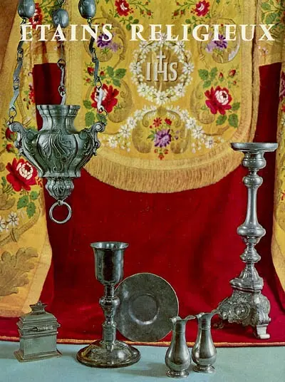 Etains religieux : XVIIe, XVIIIe et XIXe siècles