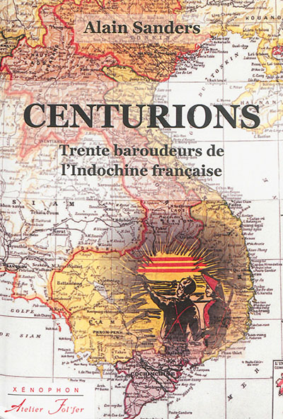 Centurions : trente baroudeurs de l'Indochine française