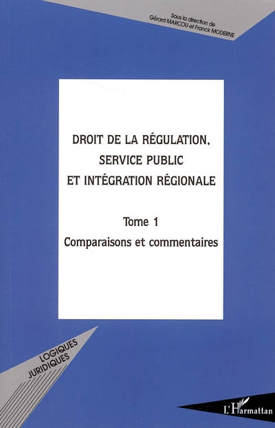 Droit de la régulation, service public et intégration régionale : actes du colloque, UMR de droit comparé de l'Université Paris 1, 29-30 avril 2004. Vol. 1. Comparaisons et commentaires