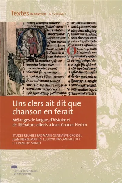 Uns clers ait dit que chanson en ferait : mélanges de langue, d'histoire et de littérature offerts à Jean-Charles Herbin